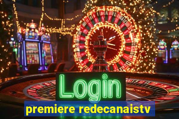 premiere redecanaistv